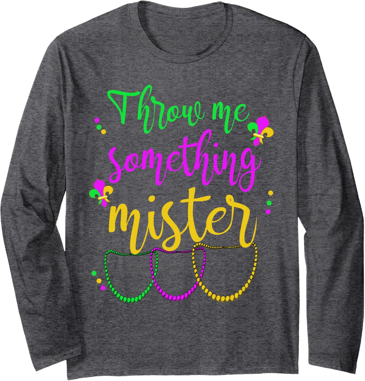 Throw Me Something Mister Mardi Gras Carnival Beads Funny Long Sleeve T-Shirt - Adult Unisex Dark Heather Grey