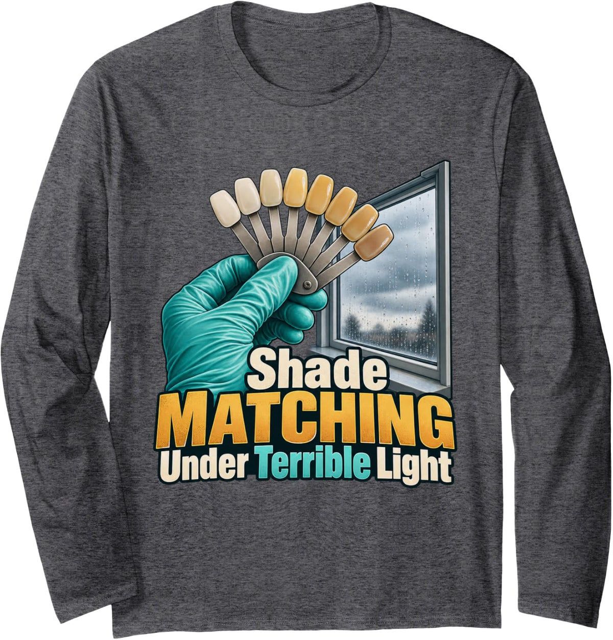 Shade Matching Under Terrible Light Dental lab tech Graphic Long Sleeve T-Shirt - Adult Unisex Dark Heather Grey