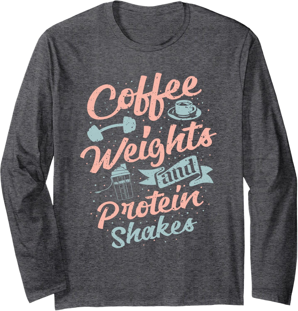 Coffee Weights and Protein Shakes Bodybuilding Bodybuilder Long Sleeve T-Shirt - Adult Unisex Dark Heather Grey