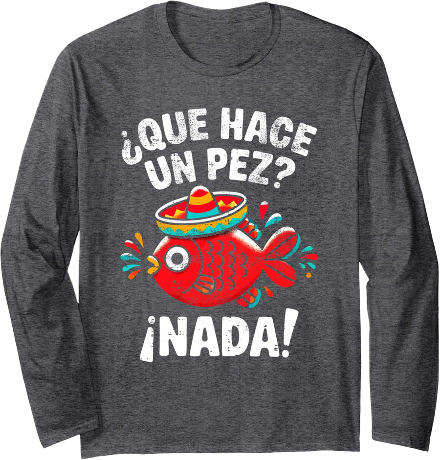 Que Hace Un Pez? Funny Gift for Spanish Teachers Long Sleeve T-Shirt - Adult Unisex Dark Heather Grey