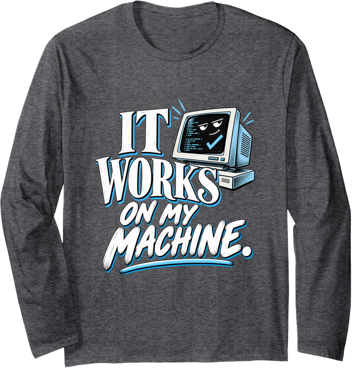 Funny Software Developer It Works on My Machine Long Sleeve T-Shirt - Adult Unisex Dark Heather Grey