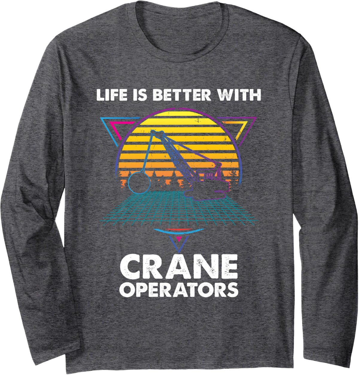 Life is Better with Crane Operators Retro Long Sleeve T-Shirt - Adult Unisex Dark Heather Grey