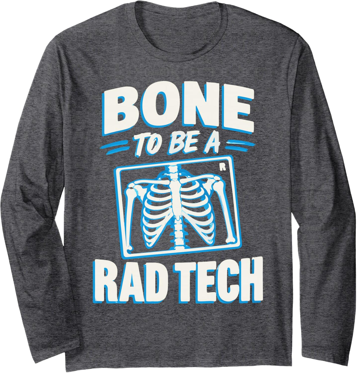 Rad Tech Humor Radiologic Technologist Long Sleeve T-Shirt - Adult Unisex Dark Heather Grey