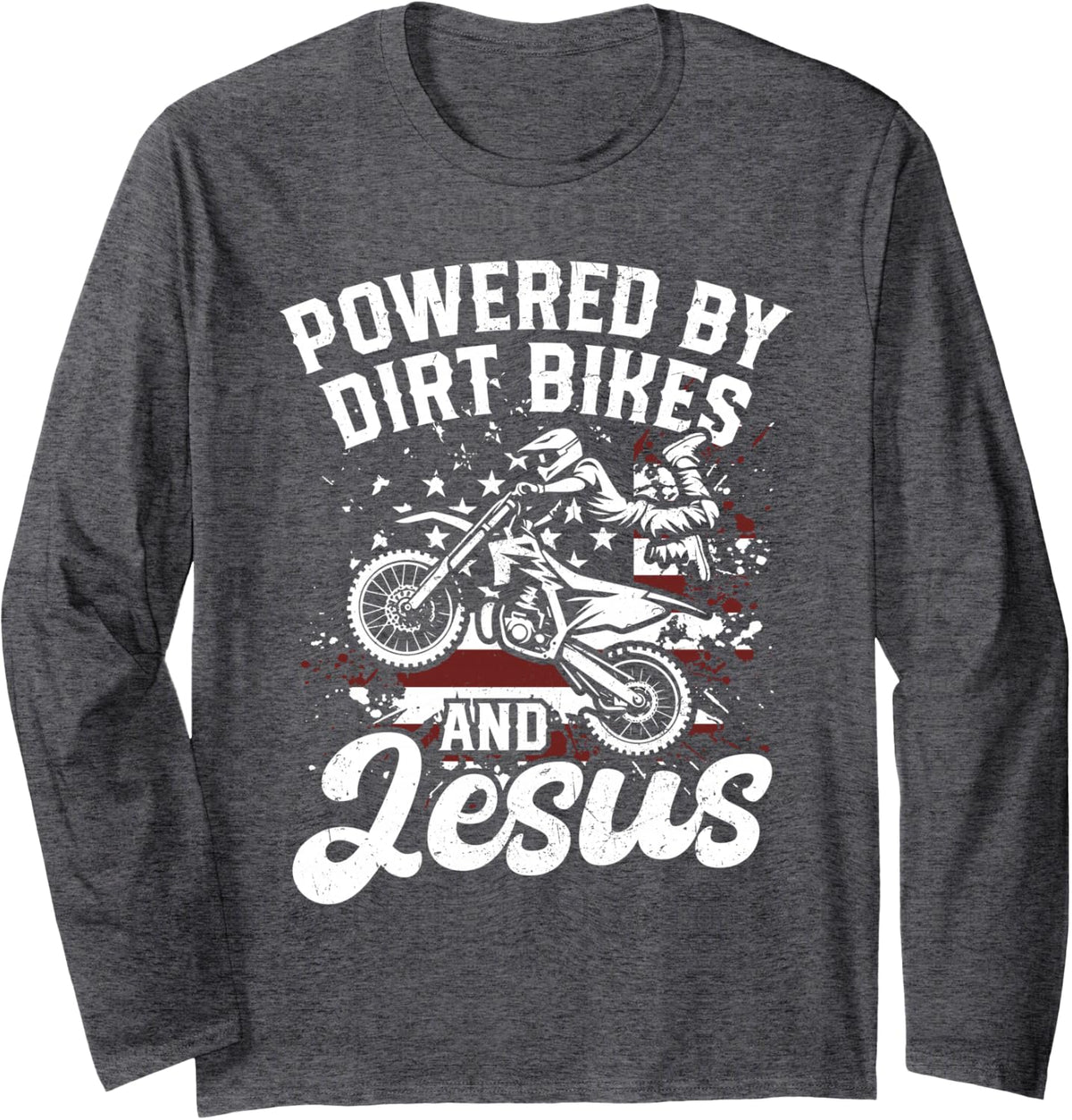 Powered By Dirt Bikes and Jesus Dirt Bike Rider Biker Grunge Long Sleeve T-Shirt - Adult Unisex Dark Heather Grey