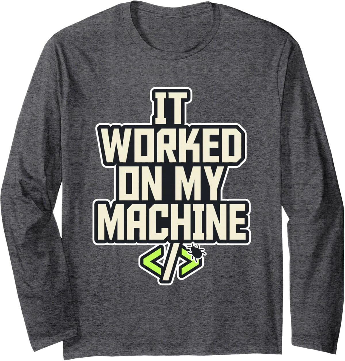 It Worked On My Machine Programmer Coding Humor Quote Joke Long Sleeve T-Shirt - Adult Unisex Dark Heather Grey
