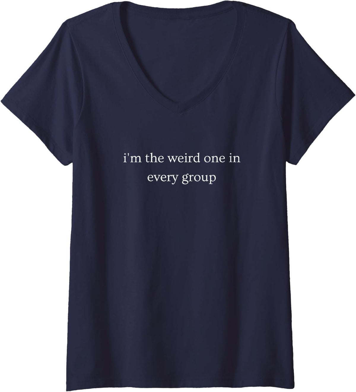 Women's I'm The Weird One in Every Group Funny Sarcastic Humor V-Neck T-Shirt - Navy Blue
