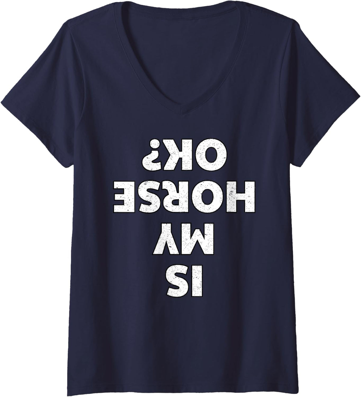 Women's is My Horse OK Upside Down Quote Funny Horseback Riding Fail V-Neck T-Shirt - Navy Blue