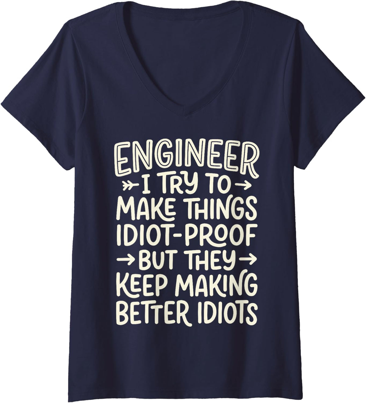 Women's Engineer I Make Things Idiot-Proof They Making Better Idiots V-Neck T-Shirt - Navy Blue