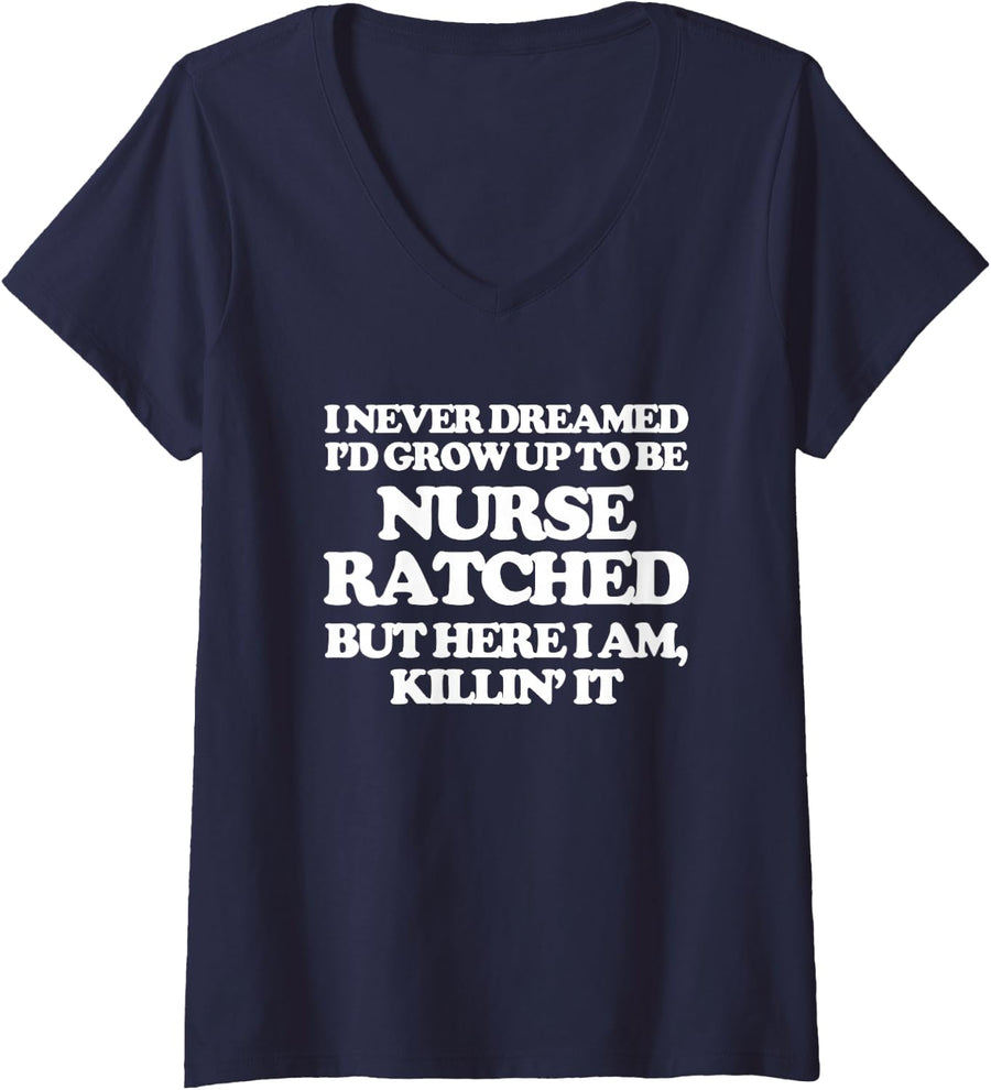 Women's I Never Dreamed I'd Grow Up To Be Nurse Ratched.... RN Nurse V-Neck T-Shirt - Navy Blue
