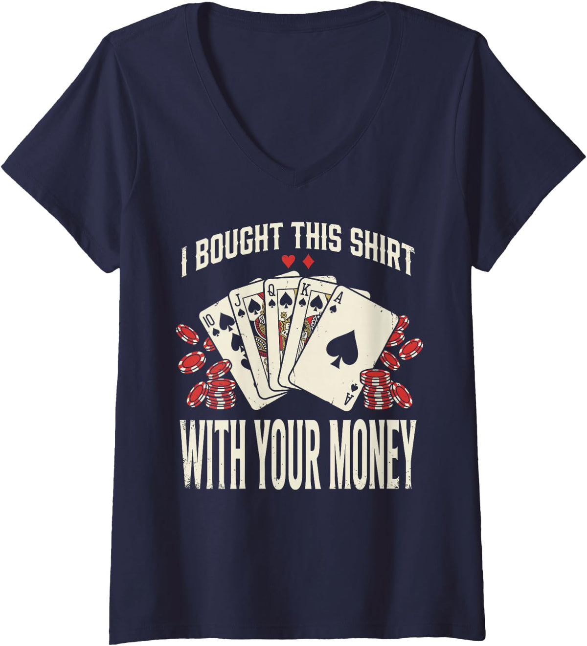 Women's I Bought This Shirt with Your Money Poker Chips Poker Player V-Neck T-Shirt - Navy Blue