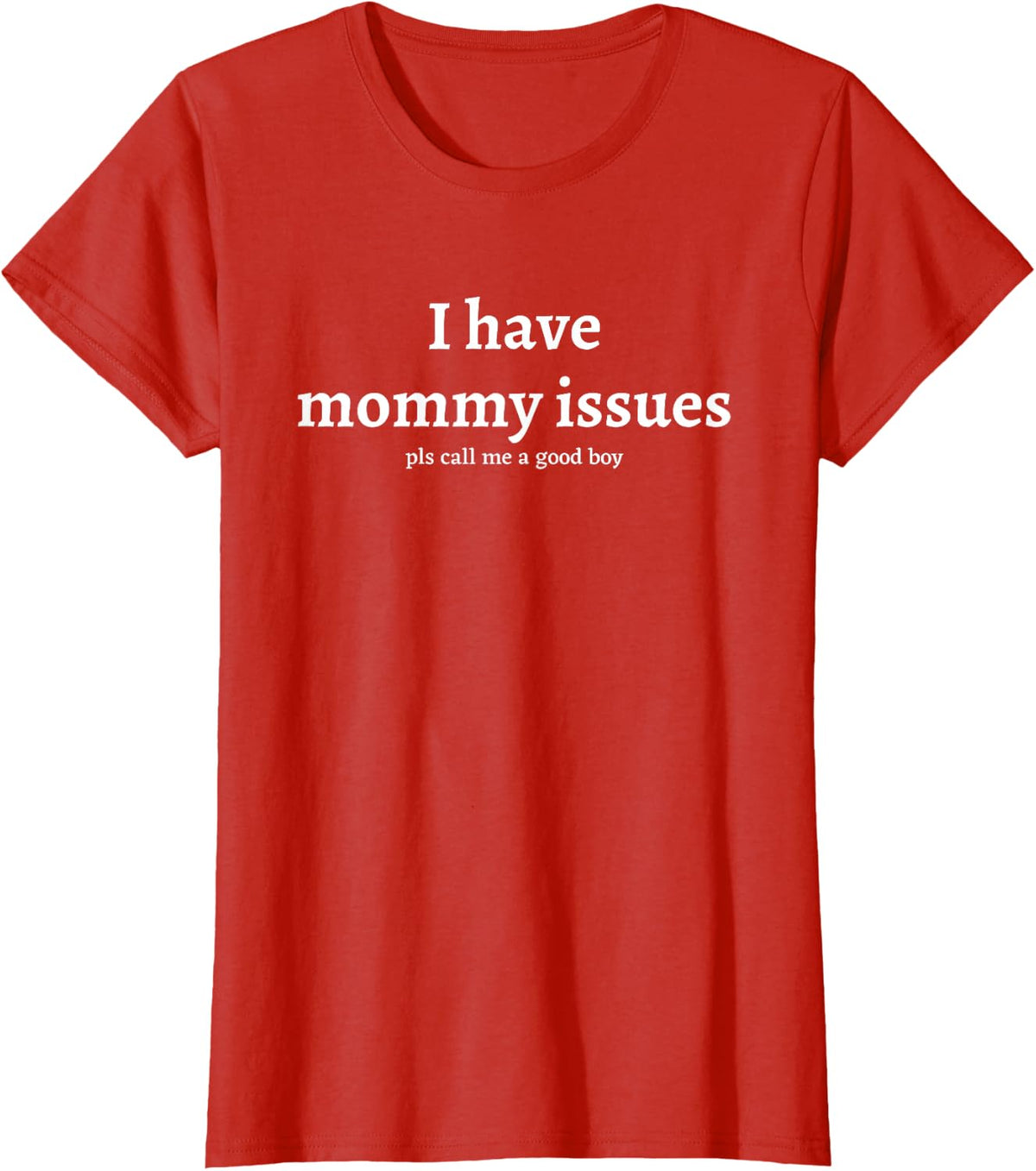 Sarcastic Humorous Statement - Mom Sarcasm Gifts I Have Mommy Issues - Please Call Me A Good Boy Funny Humor Unisex-Adults