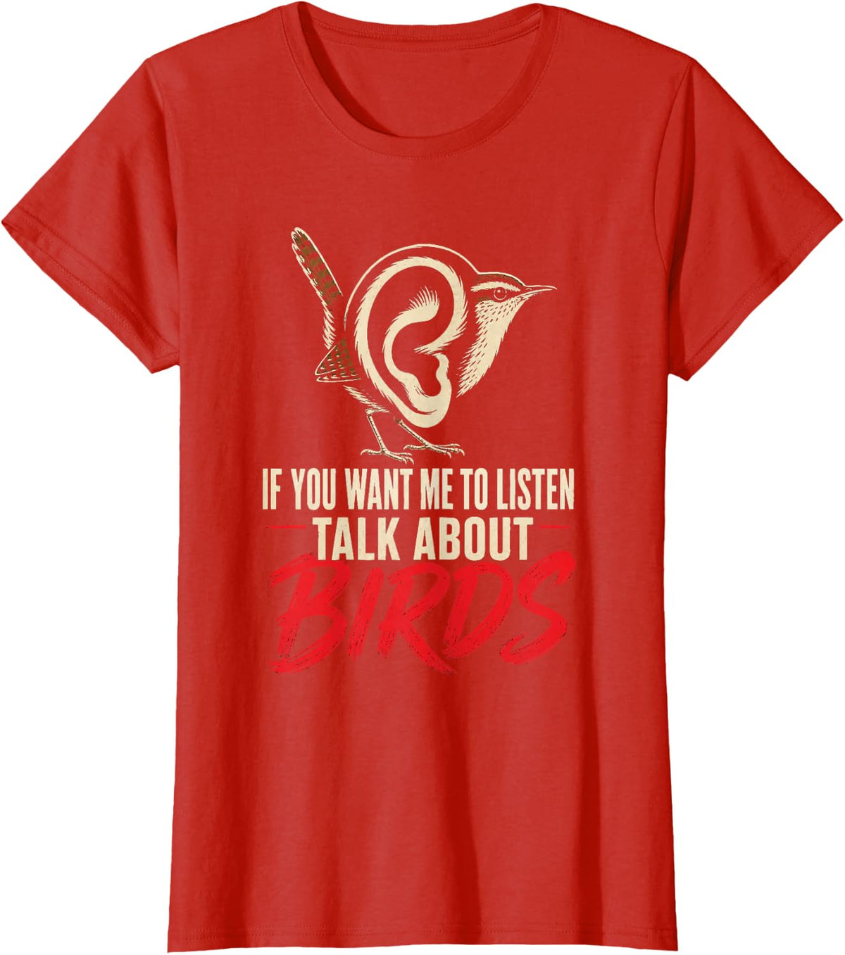 Bird Watching If You Want Me to Listen Talk About Birds Gift T-Shirt - Red