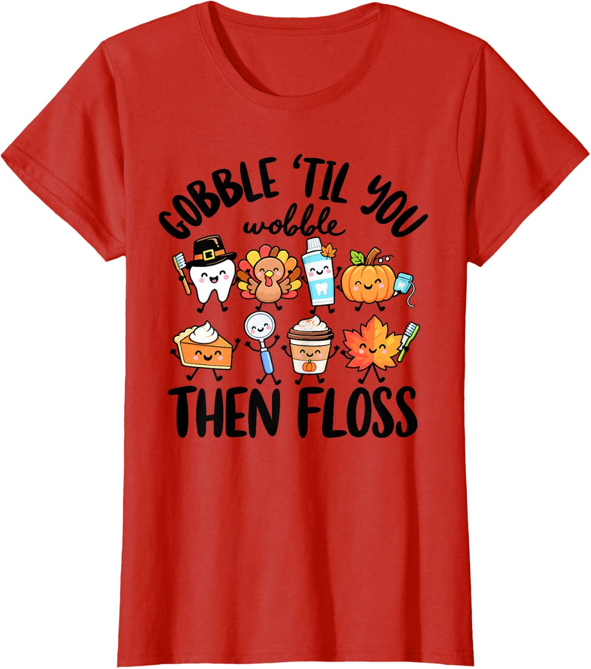 Gobble Til You Wobble Then Floss Thanksgiving Dental Crew T-Shirt - Red