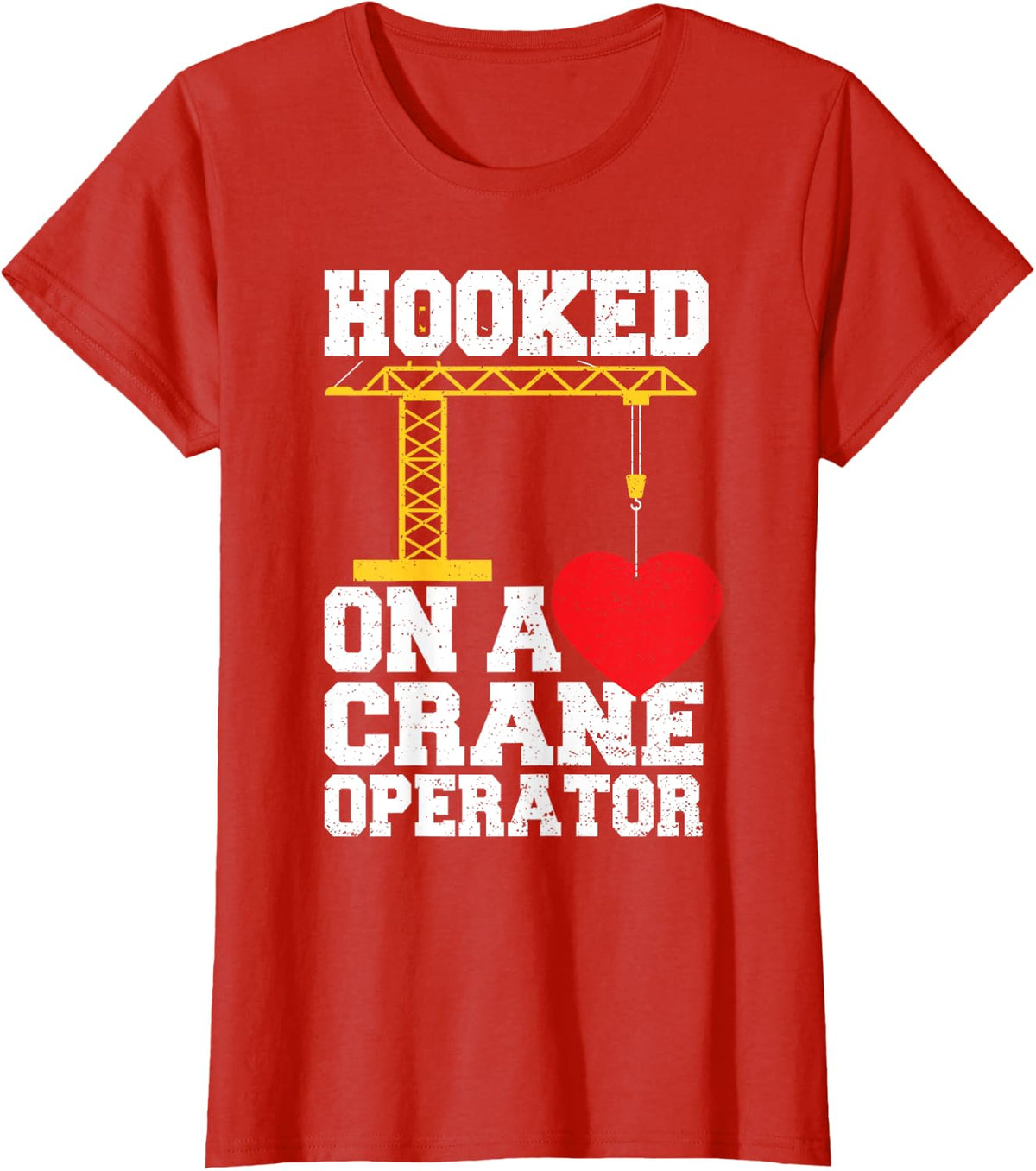 Crane: Hooked On A Crane Operator - Construction Worker T-Shirt - Red