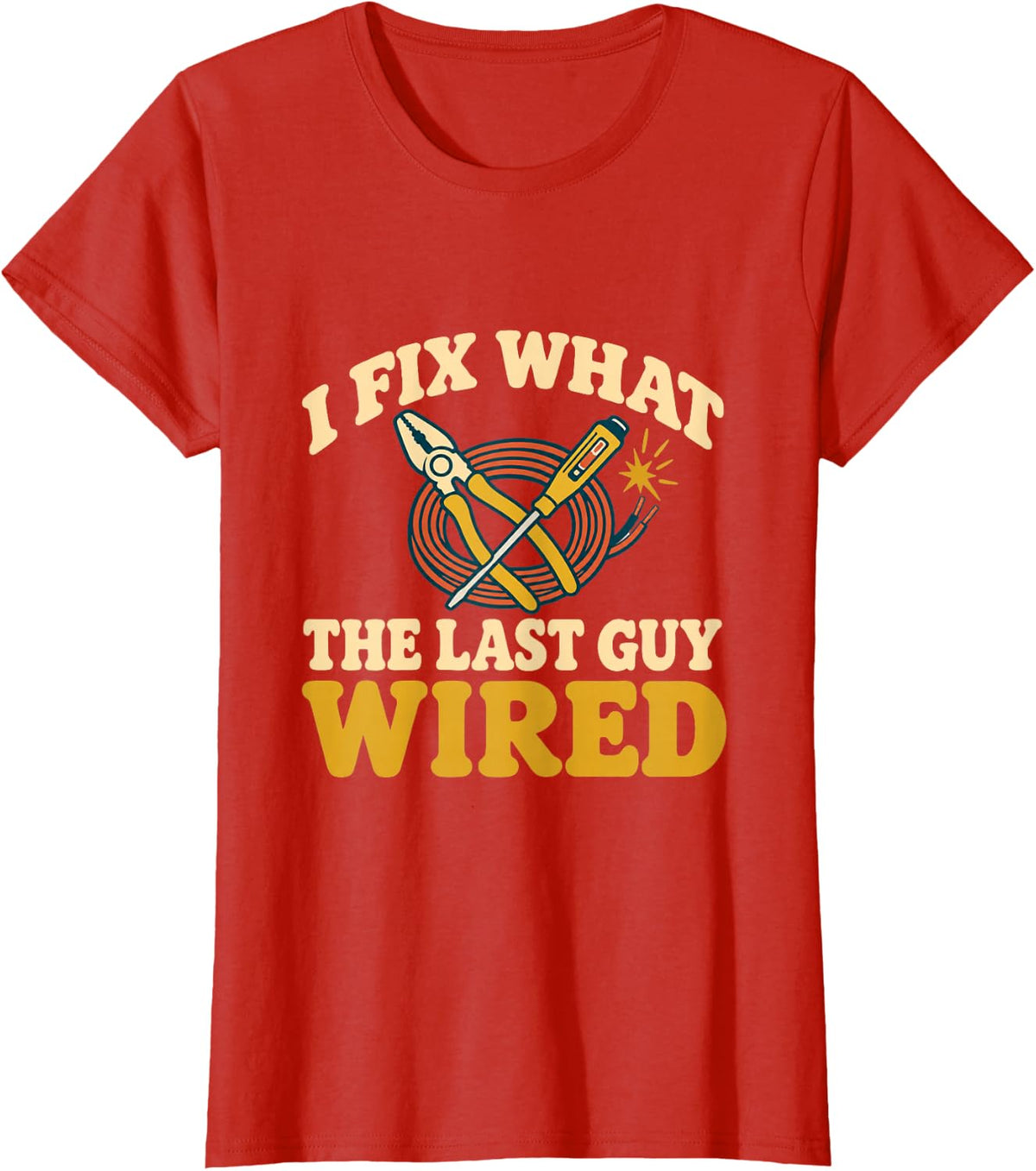 Electrician Humor I Fix What Someone Else Wired T-Shirt - Red
