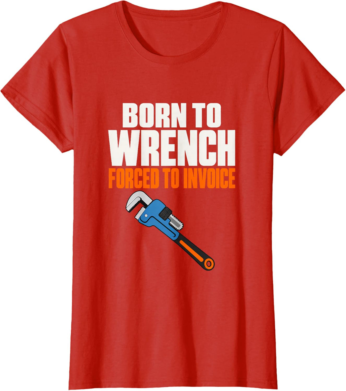 Born to Wrench Forced to Invoice Drain Surgeon Plumber T-Shirt - Red