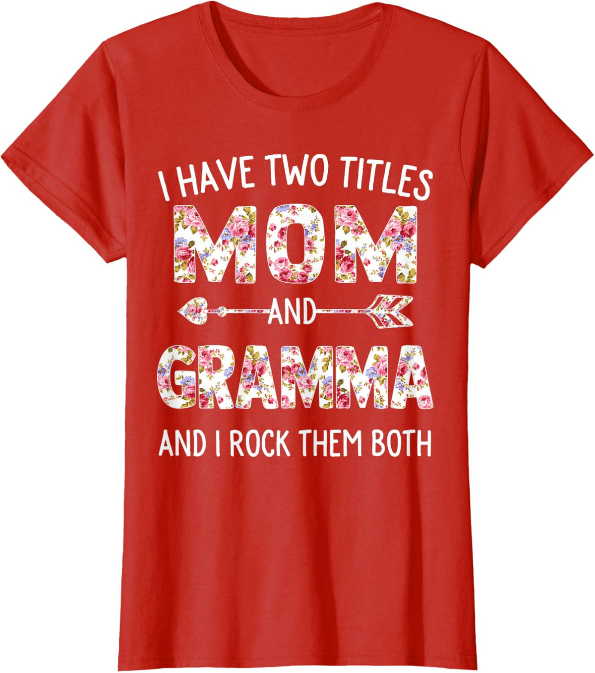 I Have Two Titles Mom And Gramma Floral Cute Mothers Day T-Shirt - Red