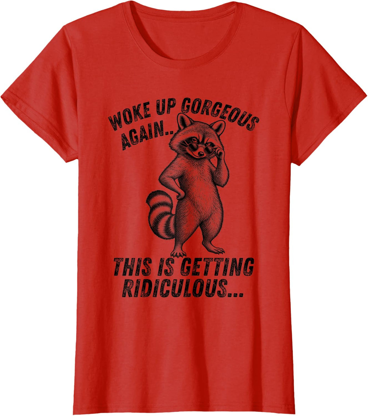 Woke Up Gorgeous Again This Getting Ridiculous Raccoon Funny T-Shirt - Red