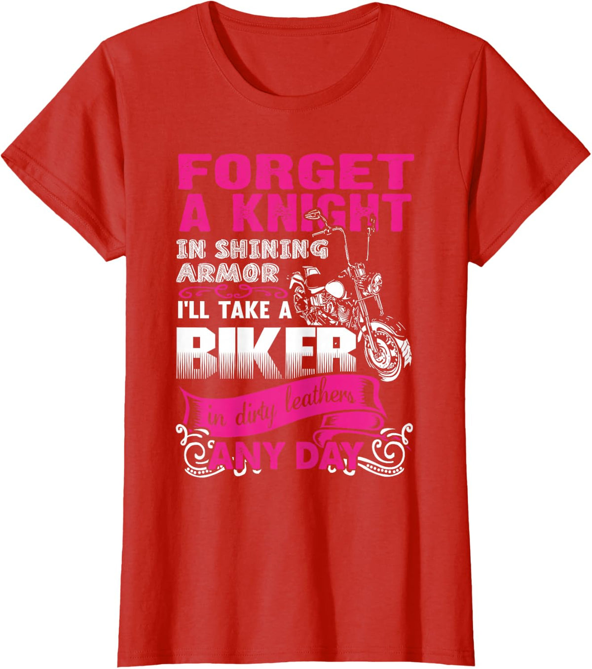 Forget A Knight In Shining armor I'll Take a Bike In dirty.. T-Shirt - Red