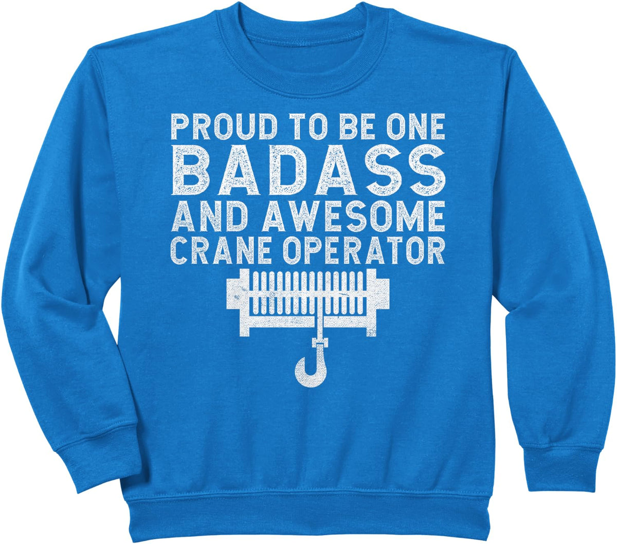 Proud to be one Badass and awesome Crane Operator Sweatshirt - Royal Blue