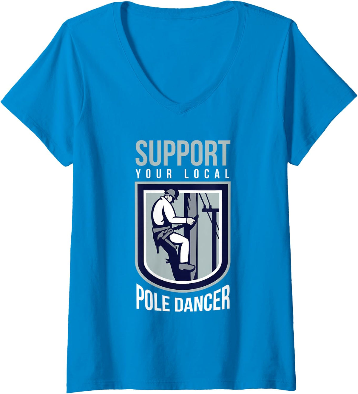 Women's Support Your Local-Pole Dancer Funny Lineman V-Neck T-Shirt - Sapphire Blue