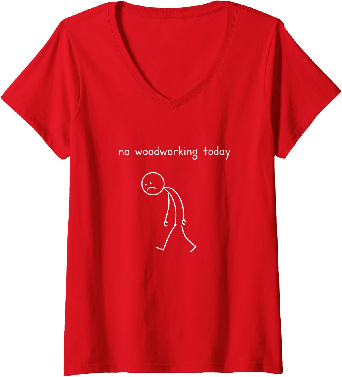 Women's No Woodworking Today Woodworker Carpenter V-Neck T-Shirt - Red
