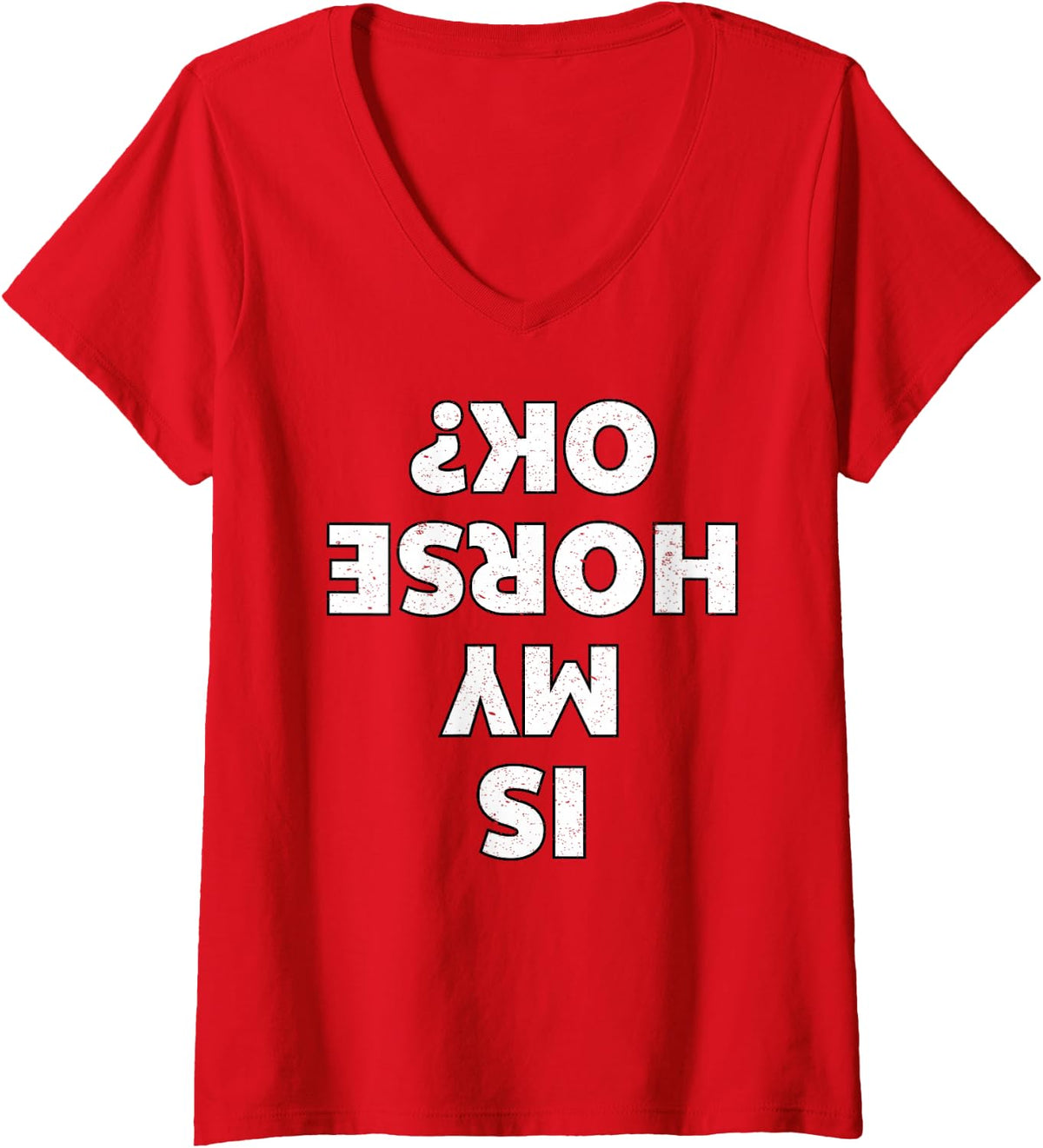Women's is My Horse OK Upside Down Quote Funny Horseback Riding Fail V-Neck T-Shirt - Red