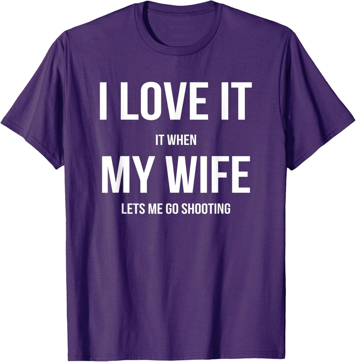 I Love It When My Wife Lets Me Go Shooting T-Shirt - Purple