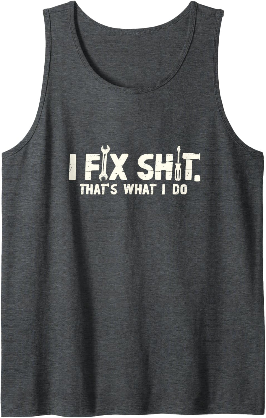 Men's I Fix Sht That's What I Do Funny Handyman Mechanic Dad Mens Sleeveless Tank Top - Dark Heather Grey