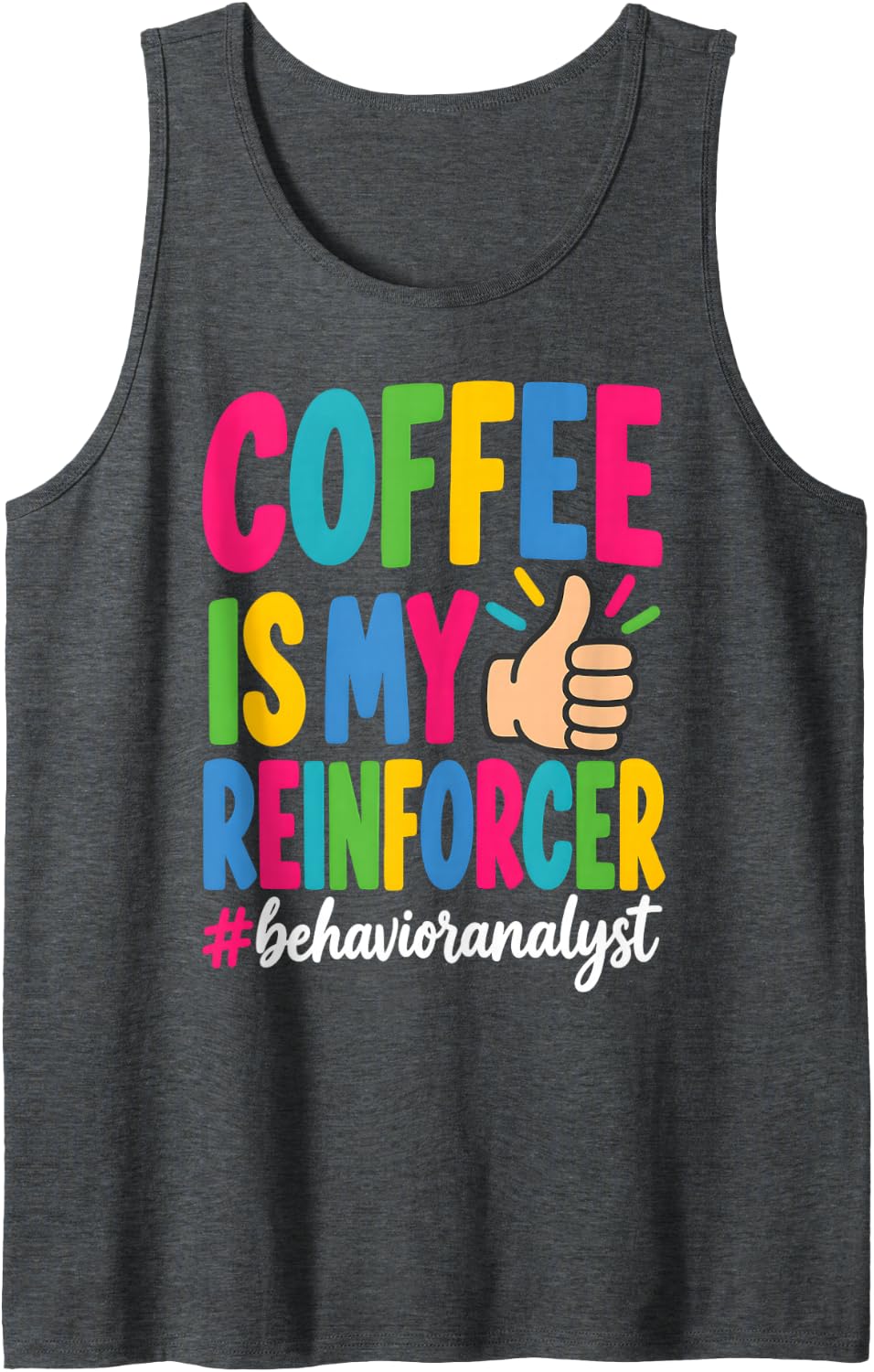 Coffee is My Reinforcer Behavior Analyst Funny Sleeveless Tank Top - Dark Heather Grey