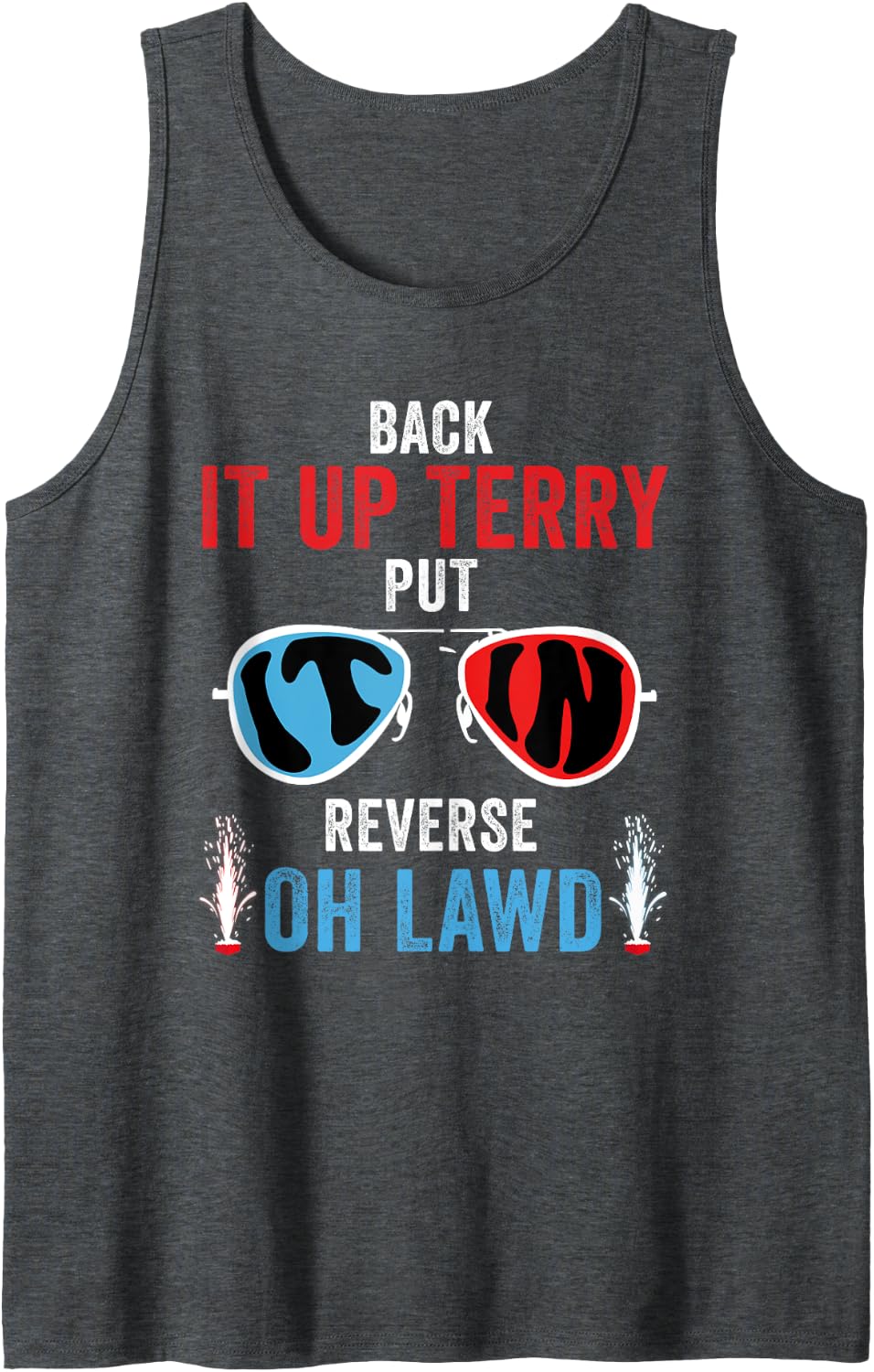 Back It Up Terry Put It In Reverse Oh Lawd Funny 4th of July Tank Top - Dark Heather Grey