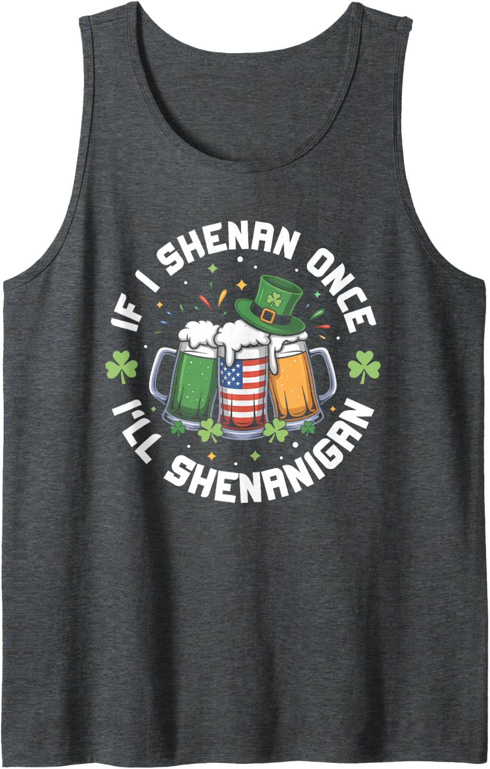 If I Shenan Once I'll Shenanigan Irish Beer St Patrick's Day Sleeveless Tank Top - Dark Heather Grey