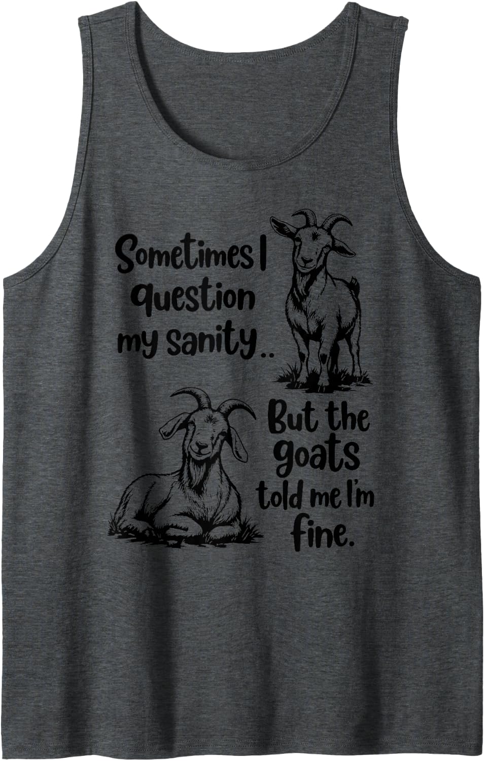 Funny Sometimes i question My Sanity but the Goats Sleeveless Tank Top - Dark Heather Grey