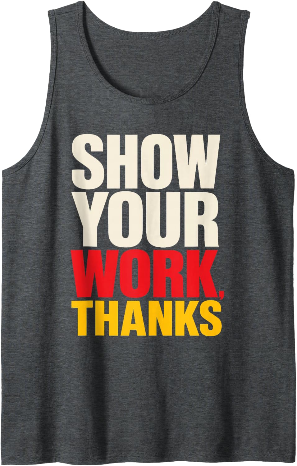 Elementary Teacher Show Your Work Thanks Appreciation Week Sleeveless Tank Top - Dark Heather Grey