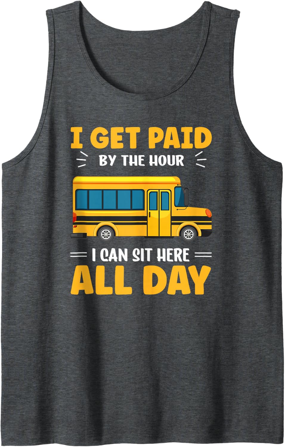 School Bus Driver Paid By Hour Bus Drivers Yellow Bus Sleeveless Tank Top - Dark Heather Grey