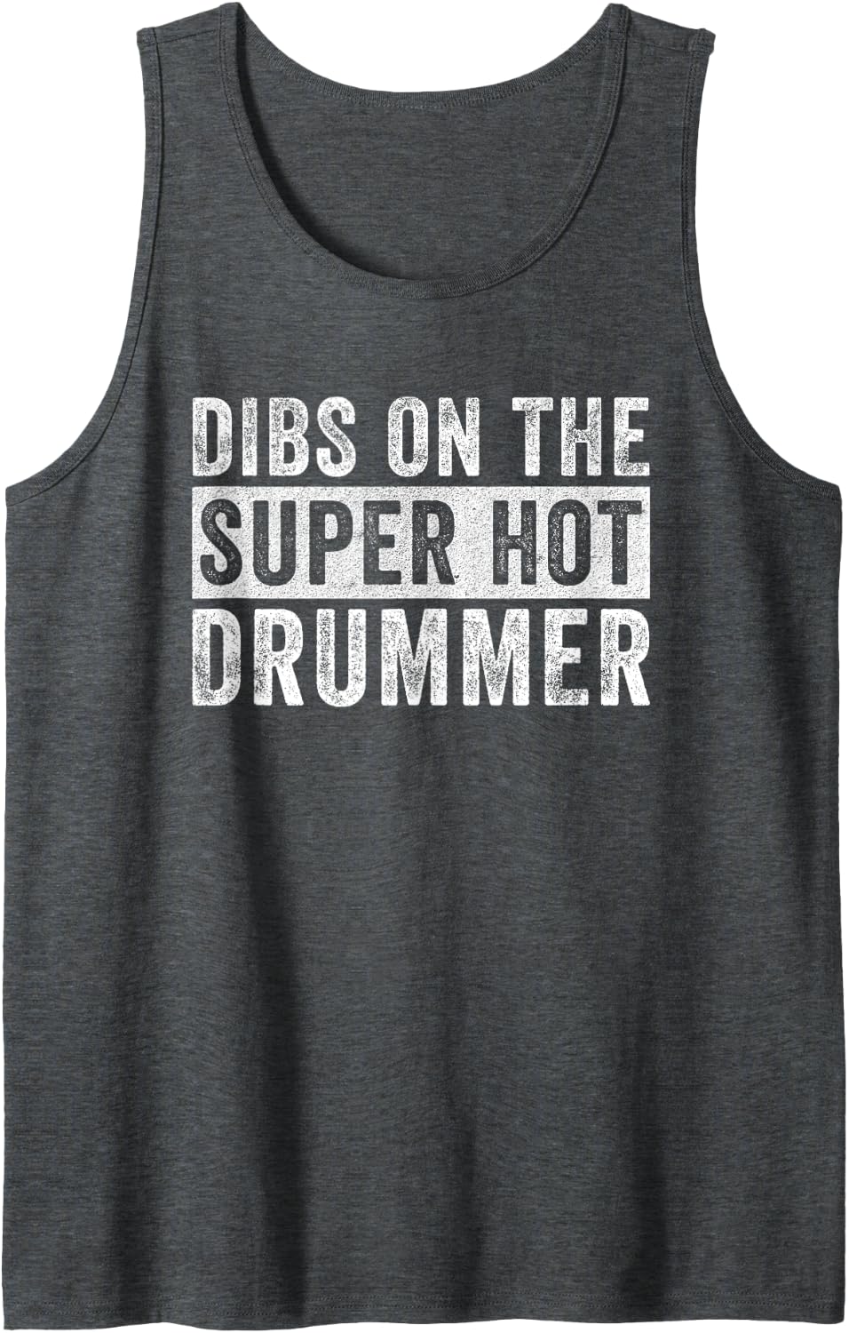 Dibs on The Super Hot Drummer Funny Wife Girlfriend Tank Top - Dark Heather Grey