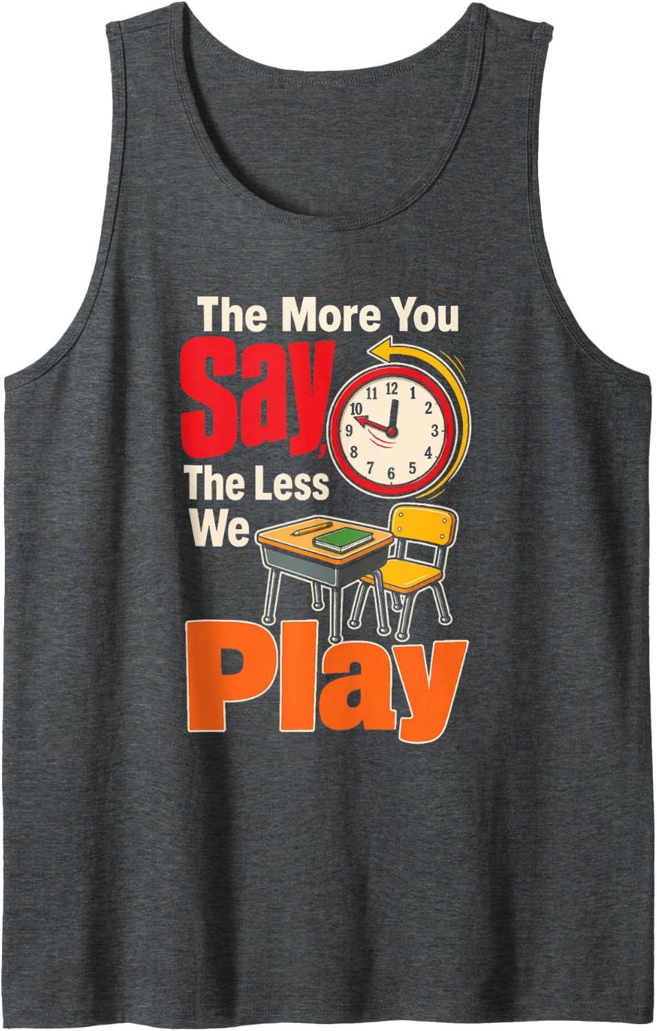 Teacher The More You Say The Less We Play Elementary Gift Sleeveless Tank Top - Dark Heather Grey