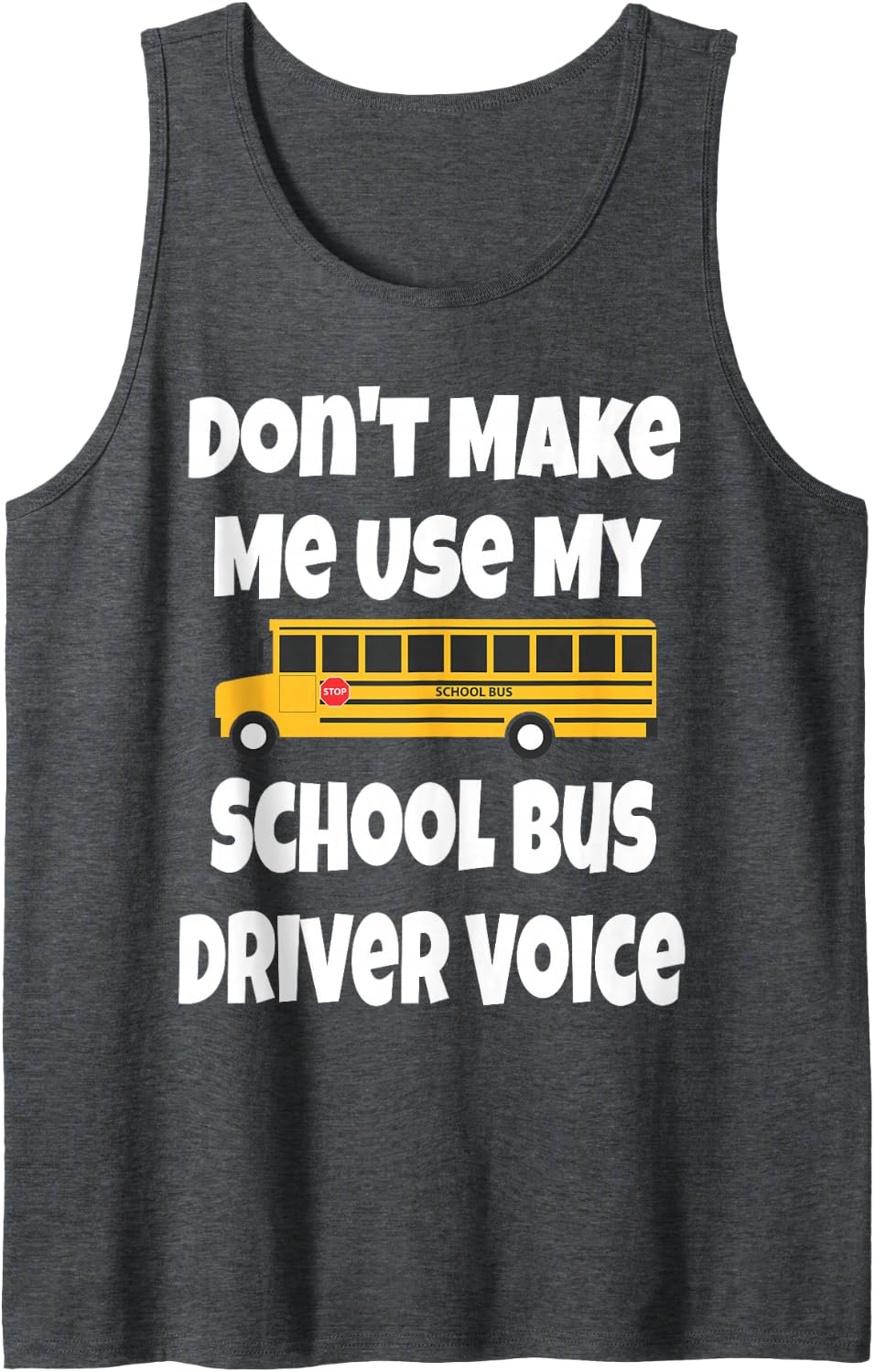 Don't Make Me Use My School Bus Driver Voice Funny Design Sleeveless Tank Top - Dark Heather Grey