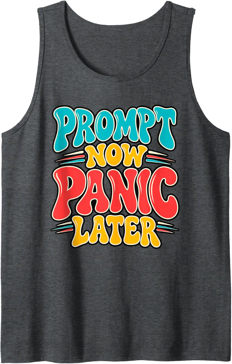 Prompt Now Panic Later AI Coder Engineer Humor Sleeveless Tank Top - Dark Heather Grey