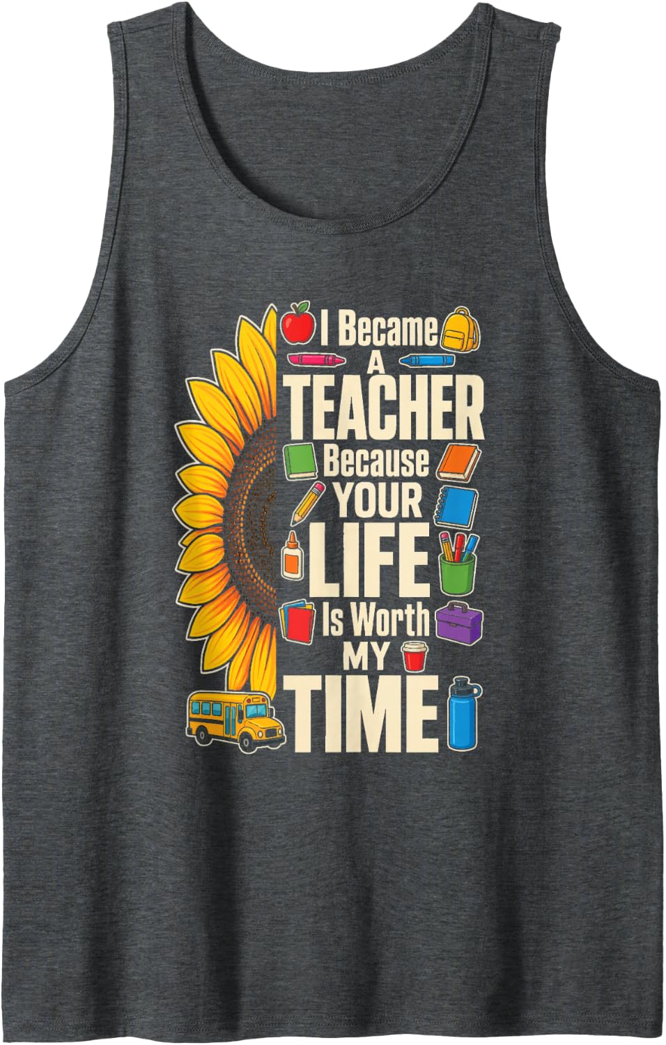Elementary School Teacher Your Life is Worth My Time Sleeveless Tank Top - Dark Heather Grey