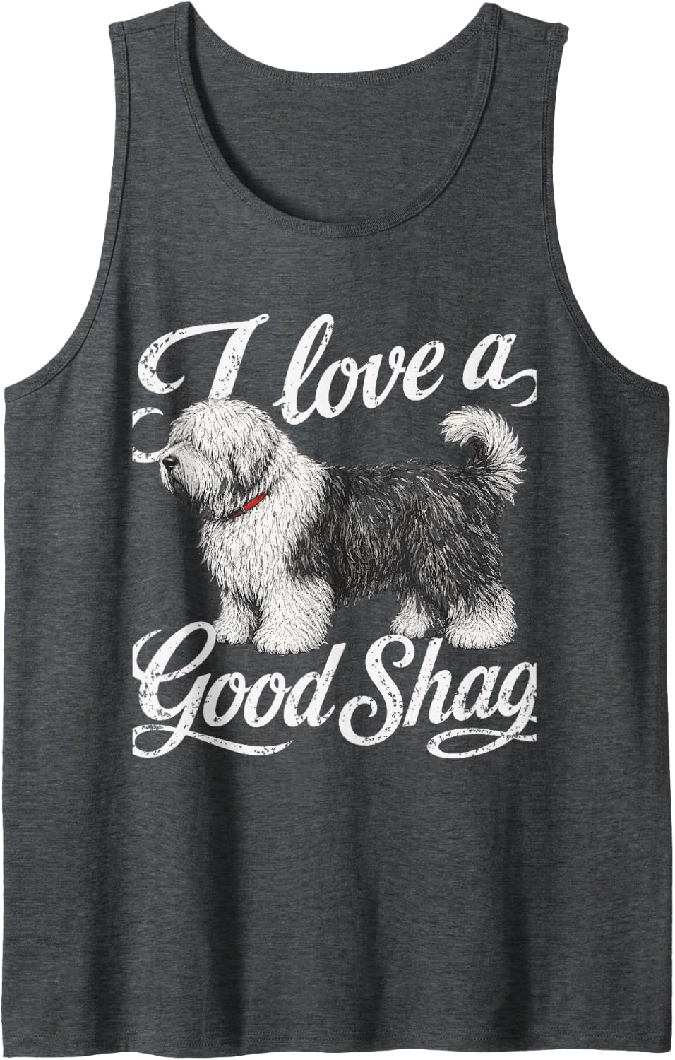 I Love Good Shag Funny Dog English Sheepdog Adult Humor Tank Top - Dark Heather Grey