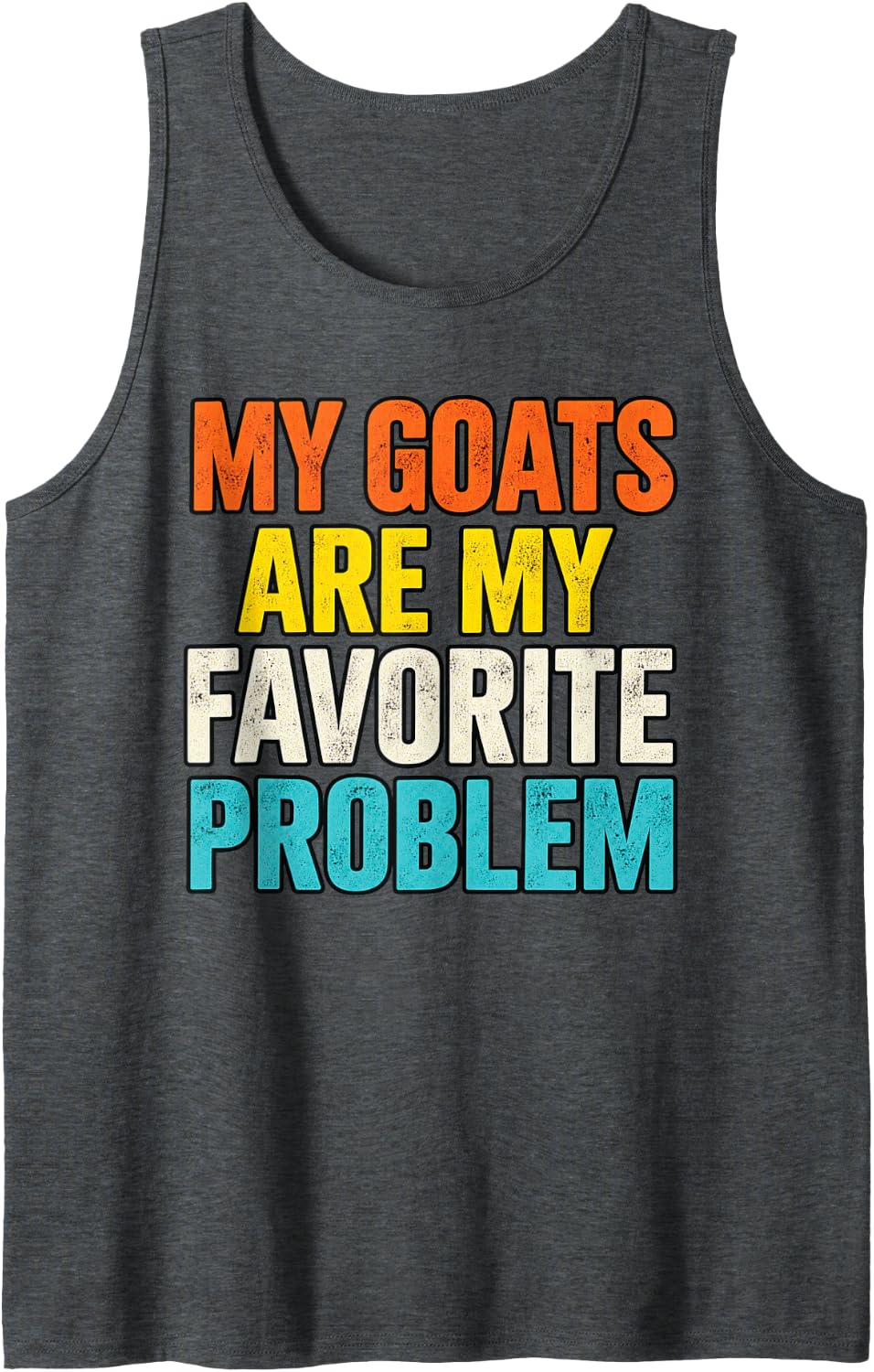 My Goats are My Favorite Problem Sleeveless Tank Top - Dark Heather Grey