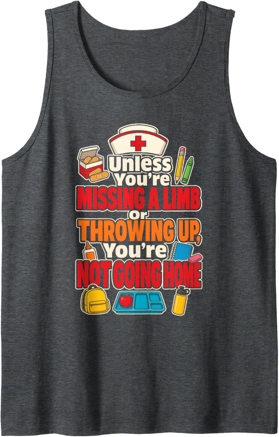 School Nurse Unless You're Missing A Limb Or Throwing Up Sleeveless Tank Top - Dark Heather Grey