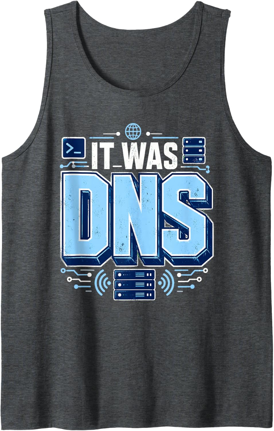It was DNS Computer Networking Sysadmin Tech Humor Support Tank Top - Dark Heather Grey