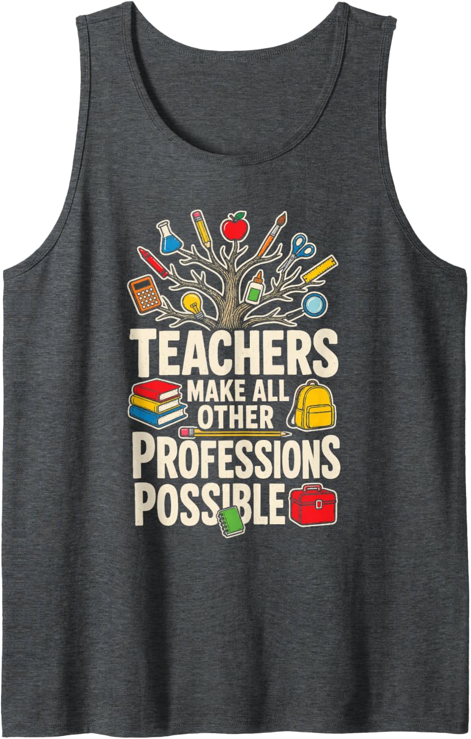 Elementary Teachers Make All Other Professions Possible Sleeveless Tank Top - Dark Heather Grey