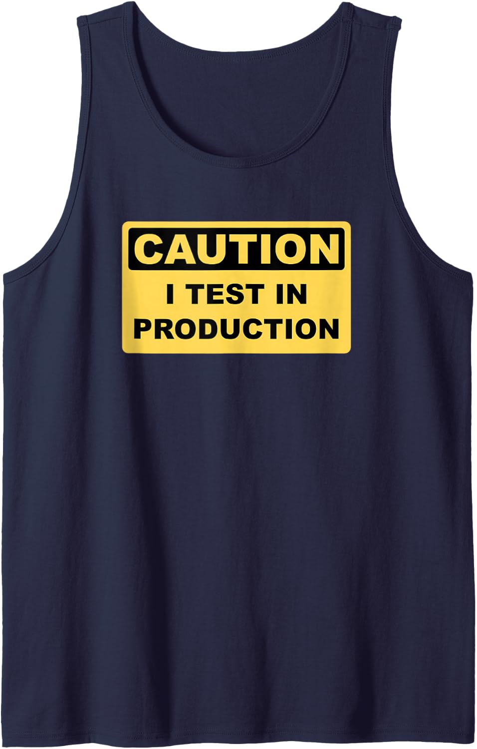 I Test in Production - Funny Developer Caution Sign Design Tank Top - Navy Blue