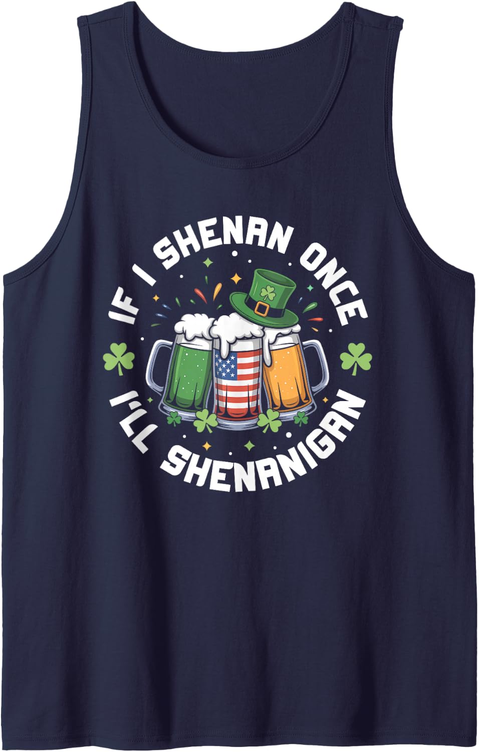 If I Shenan Once I'll Shenanigan Irish Beer St Patrick's Day Sleeveless Tank Top - Navy Blue