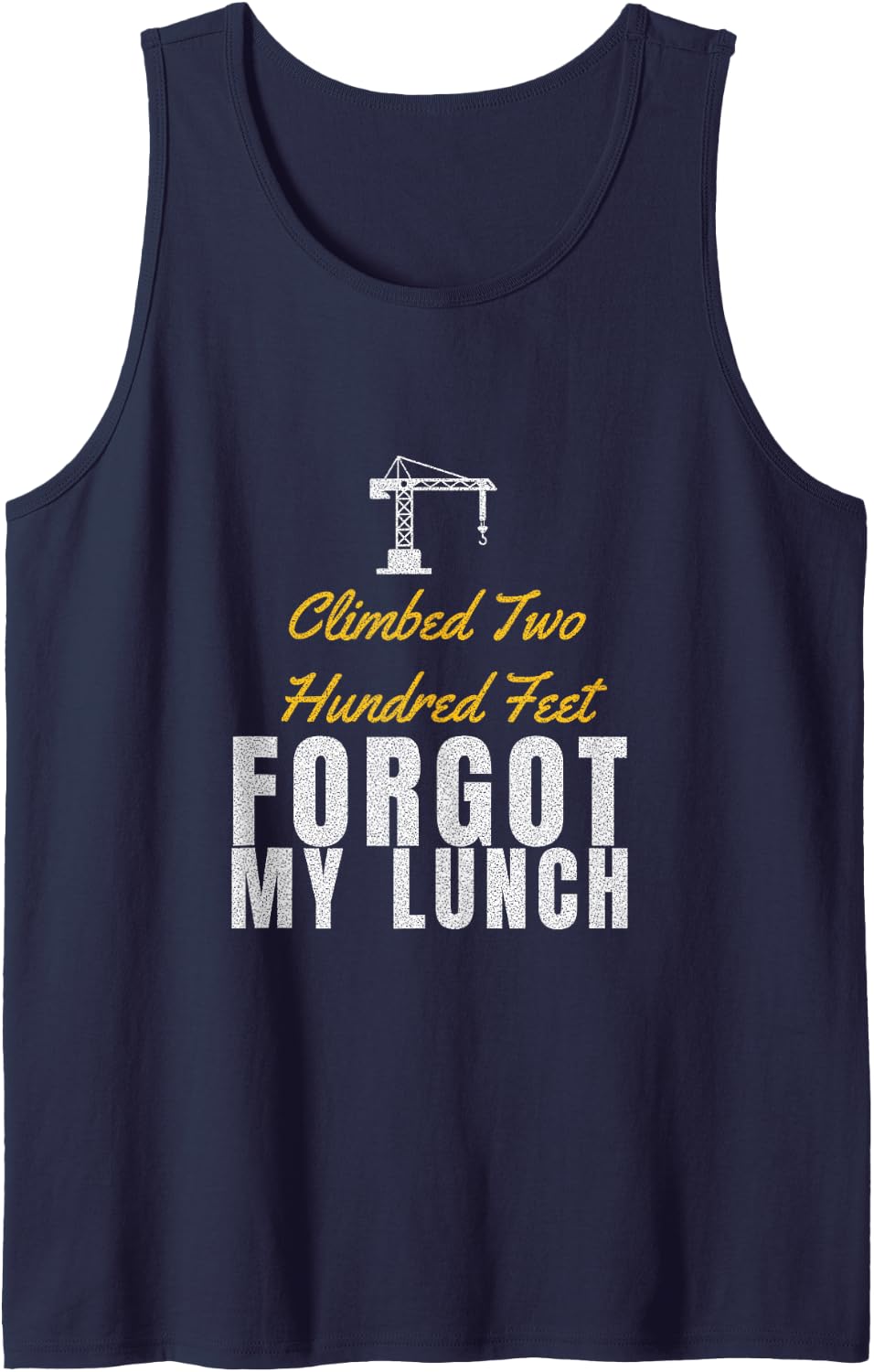 Crane Operator - Climbed Two Hundred Feet Forgot My Lunch Sleeveless Tank Top - Navy Blue