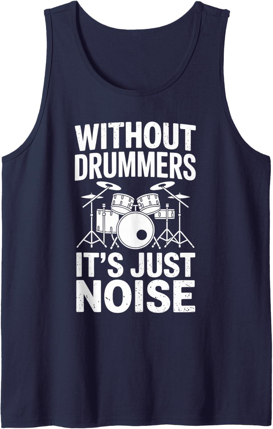 Without Drummers It's Just Noise Funny Drumming Tank Top - Navy Blue