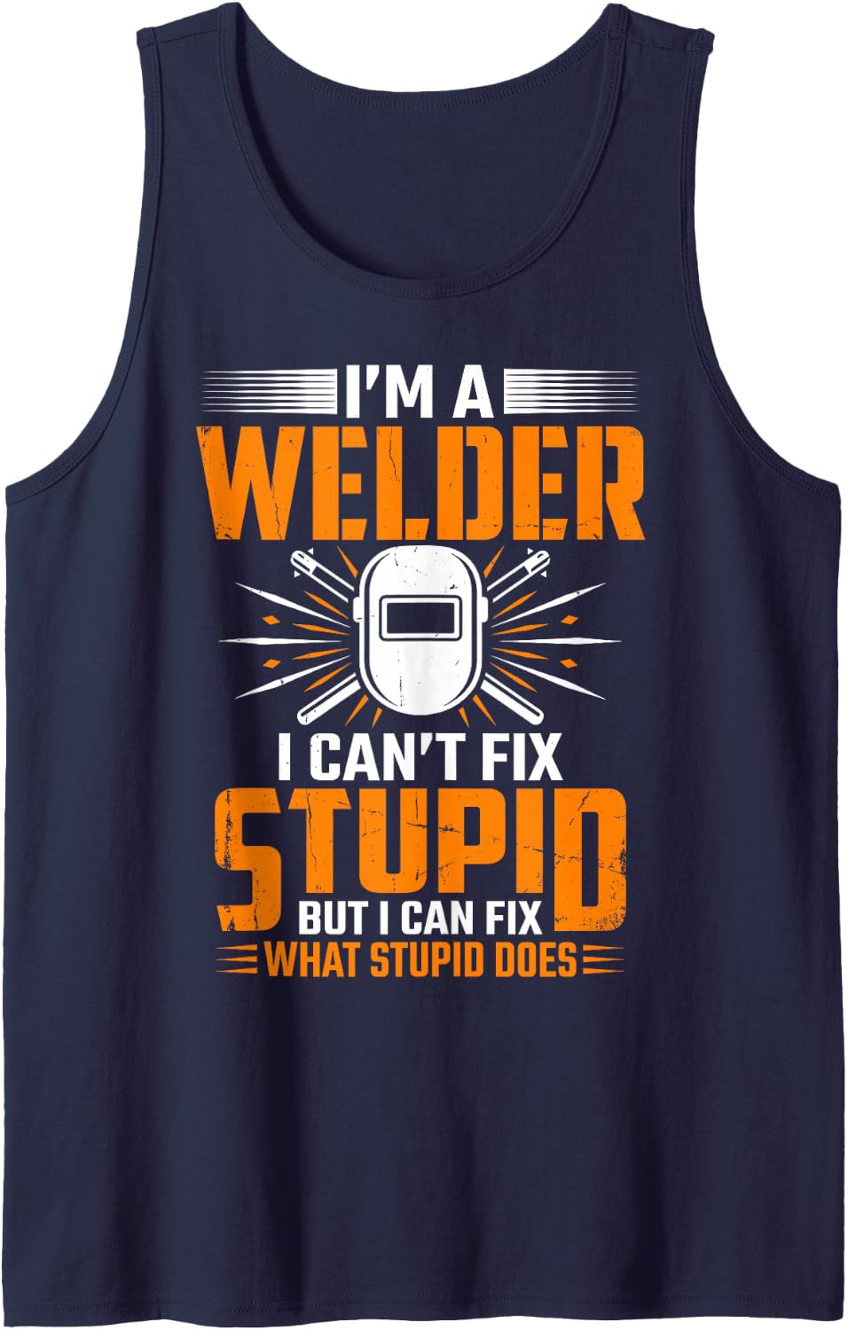 I'm Welder I Can't Fix Stupid But I Can Fix What Stupid Does Sleeveless Tank Top - Navy Blue